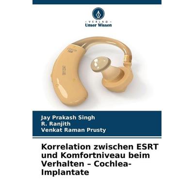 Korrelation zwischen ESRT und Komfortniveau beim Verhalten - Cochlea-Implantate, Taschenbuch von Jay Prakash Singh,R. Ranjith,Venkat Raman Prusty,