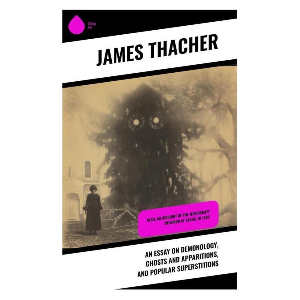 Sharp Ink An Essay on Demonology, Ghosts and Apparitions, and Popular Superstitions (Englisch, Softcover, James Thacher) (56991591)