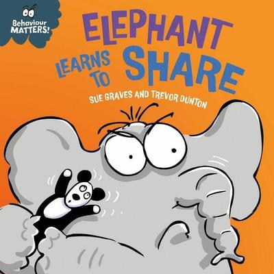 Behaviour Matters: Elephant Learns to Share - A book about sharing, Gebundene Ausgabe von Sue Graves, Hachette Children's Book, 978-1-4451-9079-2