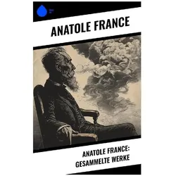 Anatole France: Gesammelte Werke, Belletristik von Anatole France