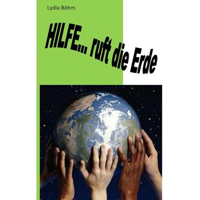Hilfe, ruft die Erde, Taschenbuch von Lydia Böhm, BoD – Books on Demand, 978-3-7347-6910-8