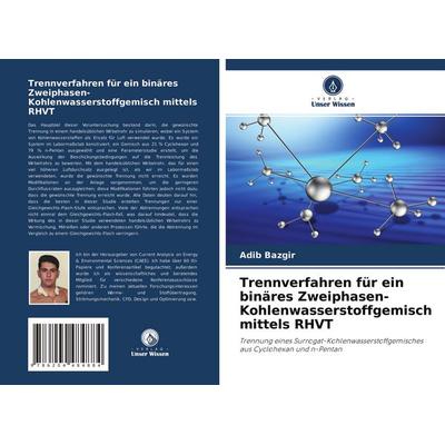 Trennverfahren für ein binäres Zweiphasen-Kohlenwasserstoffgemisch mittels RHVT, Taschenbuch von Adib Bazgir, Verlag Unser Wissen, 978-620-4-48488-4