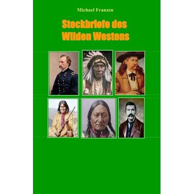 Steckbriefe des Wilden Westens, Taschenbuch von Michael Franzen, Epubli, 978-3-7467-3382-1