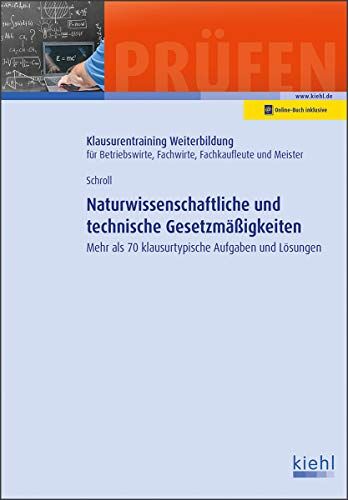 Stefan Schroll - Naturwissenschaftliche und technische Gesetzmäßigkeiten: Mehr als 70 klausurtypische Aufgaben und Lösungen (Klausurentraining Weiterbildung - für Betriebswirte, Fachwirte, Fachkaufleute und Meister) - Preis vom 13.10.2026 11:25:28 h