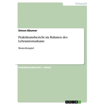 Praktikumsbericht im Rahmen des Lehramtsstudiums, Taschenbuch von Simon Bäumer, GRIN, 978-3-640-94778-2
