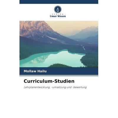 Curriculum-Studien, Taschenbuch von Mollaw Hailu, Verlag Unser Wissen, 978-620-4-92731-2