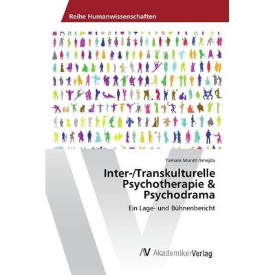 Inter-/Transkulturelle Psychotherapie & Psychodrama, Taschenbuch von Tamara Mundt-Smejda, AV Akademikerverlag, 978-3-639-63427-3