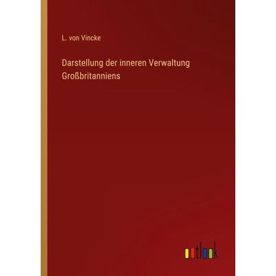 Darstellung der inneren Verwaltung Großbritanniens, Taschenbuch von L. Vincke, Outlook, 978-3-368-42662-0