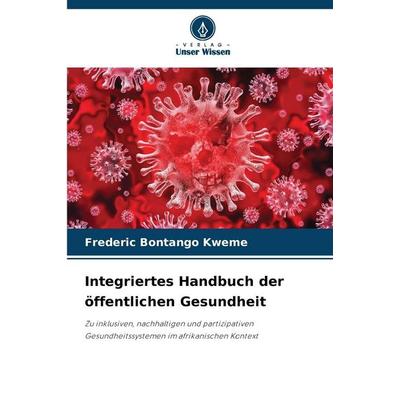 Integriertes Handbuch der öffentlichen Gesundheit, Taschenbuch von Frederic Bontango Kweme, Verlag Unser Wissen, 978-620-9-20095-3