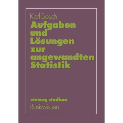 Aufgaben und Lösungen zur angewandten Statistik, Taschenbuch von Karl Bosch, Vieweg & Teubner, 978-3-528-17257-2