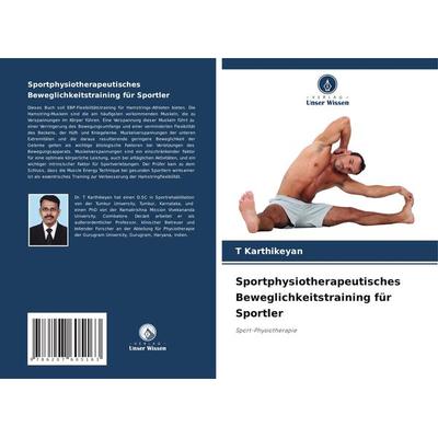 Sportphysiotherapeutisches Beweglichkeitstraining für Sportler, Taschenbuch von T. Karthikeyan, Verlag Unser Wissen, 978-620-7-60516-3