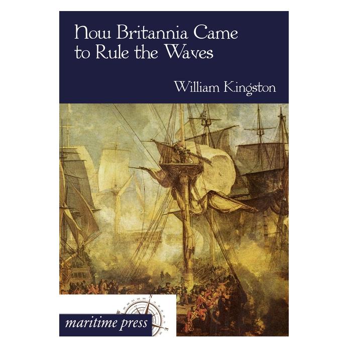 Maritime Press How Britannia Came to Rule the Waves (Deutsch, Softcover, William H. G. Kingston, William Kingston) (55499625)