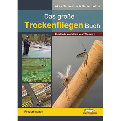 Das große Trockenfliegen-Buch, Gebundene Ausgabe von Lukas Bammatter,Daniel Luther, North Guiding.Com, 978-3-942366-34-2