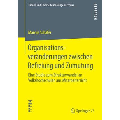 Organisationsveränderungen zwischen Befreiung und Zumutung, Taschenbuch von Marcus Schäfer, Springer Fachmedien Wiesbaden GmbH, 978-3-658-08364-9