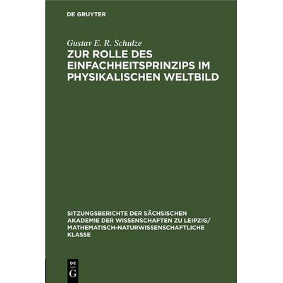 Zur Rolle des Einfachheitsprinzips im physikalischen Weltbild, Gebundene Ausgabe von Gustav E. R. Schulze, De Gruyter, 978-3-11-249971-9