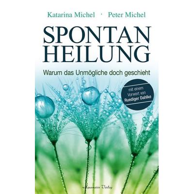 Spontanheilung, Gebundene Ausgabe von Peter Michel,Katarina Michel, Aquamarin, 978-3-89427-673-7