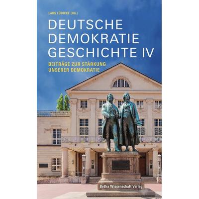 Deutsche Demokratiegeschichte IV, Taschenbuch von , BeBra Wissenschaft, 978-3-95410-325-6