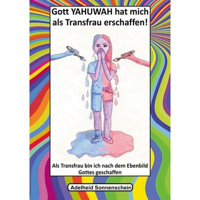 Gott YAHUWAH hat mich als Transfrau erschaffen, Taschenbuch von Adelheid Sonnenschein, BoD – Books on Demand, 978-3-695-71029-4