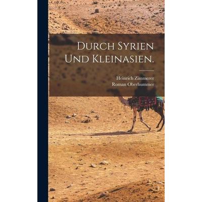 Durch Syrien und Kleinasien., Gebundene Ausgabe von Roman Oberhummer,Heinrich Zimmerer, Legare Street Press, 978-1-01-687710-7