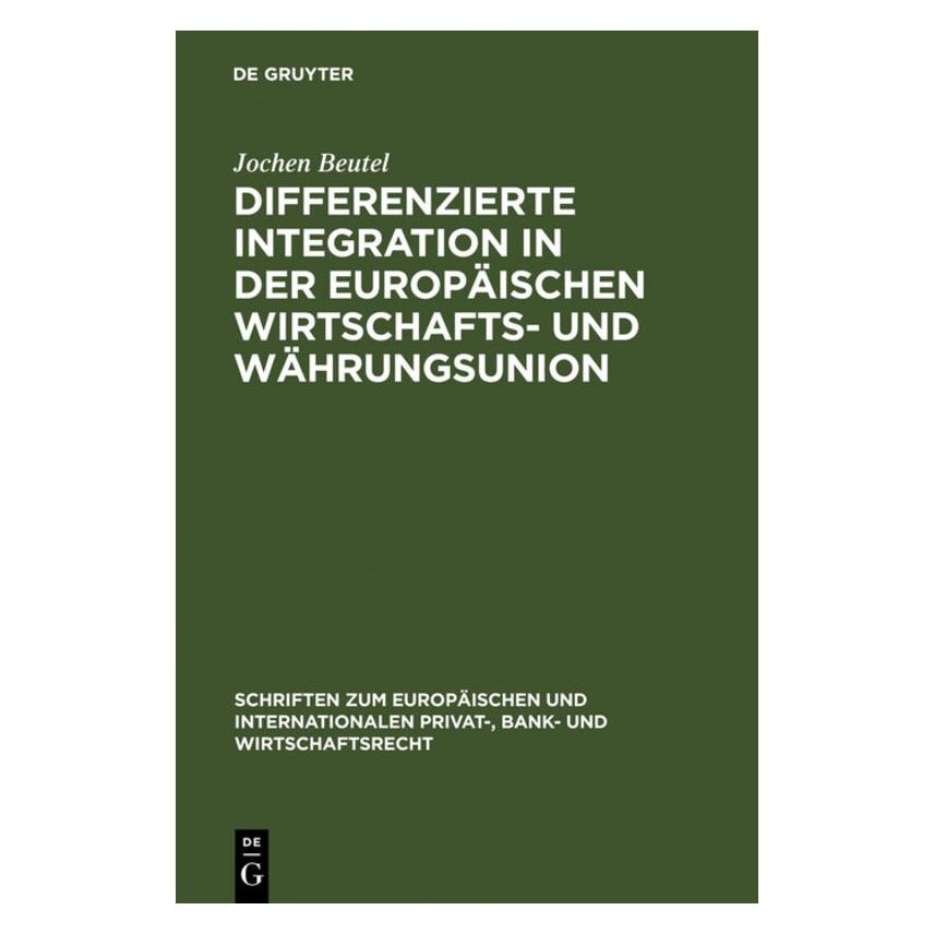 De Gruyter Differenzierte Integration in der Europäischen Wirtschafts- und Währungsunion (Deutsch, Hardcover, Jochen Beutel) (7419581)