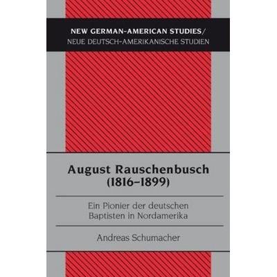 August Rauschenbusch (1816-1899), Taschenbuch von Andreas Schumacher, Peter Lang Group AG, International Academic Publishers, 978-3-0343-0153-4