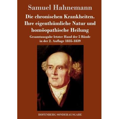 Die chronischen Krankheiten. Ihre eigenthümliche Natur und homöopathische Heilung, Gebundene Ausgabe von Samuel Hahnemann, Hofenberg,