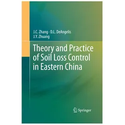 Theory and Practice of Soil Loss Control in Eastern China, Fachbücher von J.C. Zhang