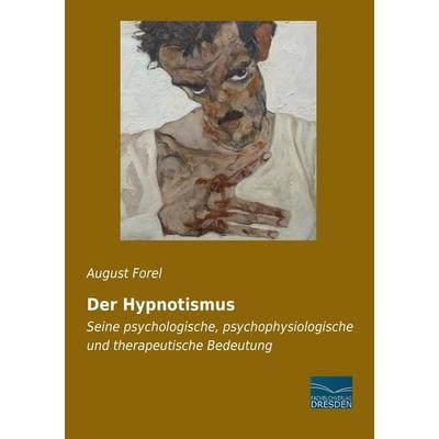 Der Hypnotismus, Taschenbuch von August Forel, Fachbuchverlag Dresden, 978-3-95692-584-9