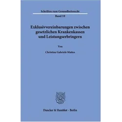 Exklusivvereinbarungen zwischen gesetzlichen Krankenkassen und Leistungserbringern., Fachbücher von Christine Gabriele Mattes