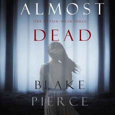 Almost Dead (The Au Pair—Book Three) - Blake Pierce, Audio, 9781094302874