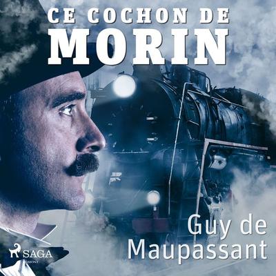 Ce cochon de Morin - Guy de Maupassant, Audio, 9788726215779
