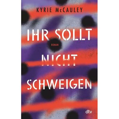 Ihr sollt (nicht) schweigen, Taschenbuch von Kyrie McCauley, dtv
