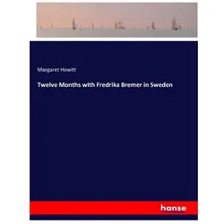 Twelve Months with Fredrika Bremer in Sweden, Ratgeber von Margaret Howitt