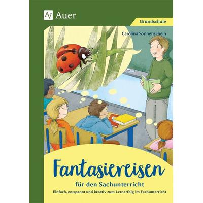Fantasiereisen für den Sachunterricht 1-4, Taschenbuch von Carolina Sonnenschein, Auer Verlag in der AAP Lehrerwelt GmbH, 978-3-403-08378-8