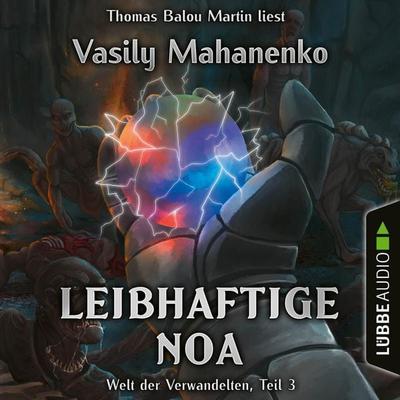 Leibhaftige Noa - Welt der Verwandelten, Teil 3 - Vasily Mahanenko, Audio, 4066004750095
