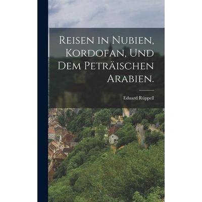 Reisen in Nubien, Kordofan, und dem peträischen Arabien., Gebundene Ausgabe von Eduard Rüppell, Creative Media Partners, LLC, 978-1-01-877673-6
