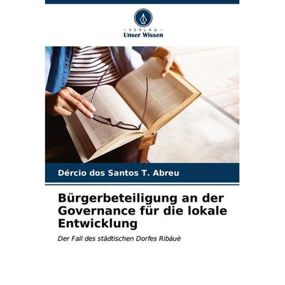 Bürgerbeteiligung an der Governance für die lokale Entwicklung, Taschenbuch von Dércio dos Santos T. Abreu, Verlag Unser Wissen, 978-620-6-64646-4