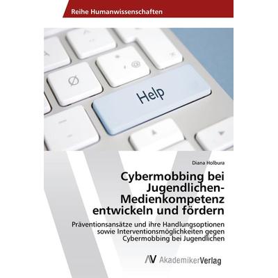 Cybermobbing bei Jugendlichen-Medienkompetenz entwickeln und fördern, Taschenbuch von Diana Holbura, AV Akademikerverlag, 978-3-330-50586-5