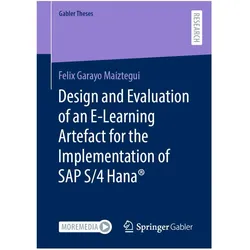 Design and Evaluation of an E-Learning Artefact for the Implementation of SAP S/4HANA, Fachbücher von Felix Garayo Maiztegui