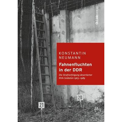 Fahnenfluchten in der DDR, Gebundene Ausgabe von Konstantin Neumann, Ch. Links Verlag, 978-3-96289-252-4
