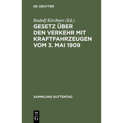 Gesetz über den Verkehr mit Kraftfahrzeugen vom 3. Mai 1909, Gebundene Ausgabe von , De Gruyter, 978-3-11-115725-2