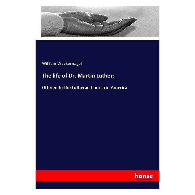 Hansebooks The life of Dr. Martin Luther: (Englisch, Softcover, William Wackernagel) (56080401)