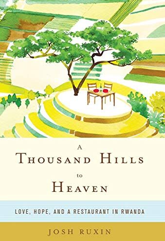 Josh Ruxin - A Thousand Hills to Heaven: Love, Hope, and a Restaurant in Rwanda - Preis vom 11.10.2026 03:10:56 h