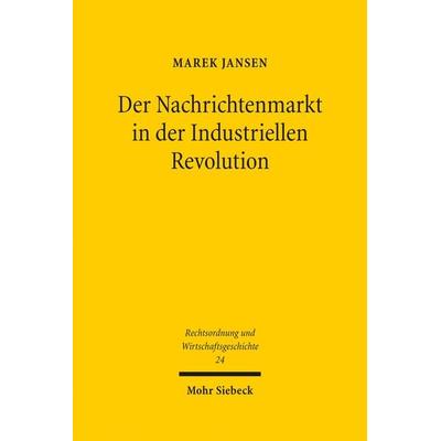 Der Nachrichtenmarkt in der Industriellen Revolution, Gebundene Ausgabe von Marek Jansen, Mohr Siebeck, 978-3-16-159353-6