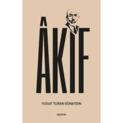 Akif, Taschenbuch von Yusuf Turan Günaydin, Kopernik Kitap, 978-975-24-3921-4