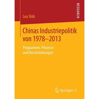 Chinas Industriepolitik von 1978-2013, Taschenbuch von Lea Shih, Springer Fachmedien Wiesbaden GmbH, 978-3-658-08044-0