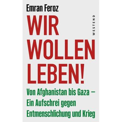 Wir wollen leben!, Taschenbuch von Emran Feroz, Westend, 978-3-9879133-9-6