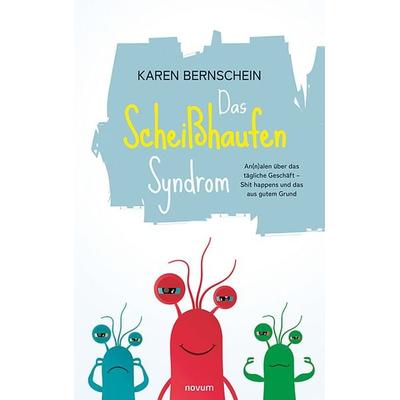 Das Scheißhaufen-Syndrom, Gebundene Ausgabe von Karen Bernschein, Novum Verlag, 978-3-99130-924-6