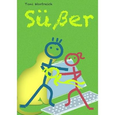 Süßer, Taschenbuch von Toni Wortreich, Epubli, 978-3-7375-9707-4