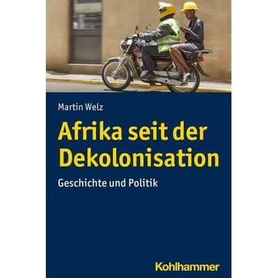 Afrika seit der Dekolonisation, Taschenbuch von Martin Welz, Kohlhammer, 978-3-17-032787-0